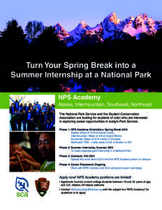 Turn Your Spring Break into a Summer Internship at a National Park NPS Academy Alaska, Intermountain, Southeast, Northeast The National Park Service and the Student Conservation Association are looking for students of co