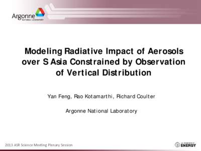 Modeling Radiative Impact of Aerosols over S Asia Constrained by Observation of Vertical Distribution Yan Feng, Rao Kotamarthi, Richard Coulter Argonne National Laboratory