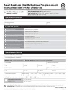 Small Business Health Options Program (SHOP) Change Request Form for Employees Fax completed form to[removed]or mail to SHOP at P.O. Box 7010, Newport Beach, CA[removed]For assistance call[removed]