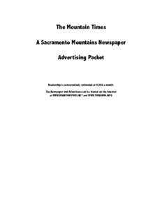 The Mountain Times A Sacramento Mountains Newspaper Advertising Packet Readership is conservatively estimated at 6,000 a month. The Newspaper and Advertisers can be viewed on the Internet