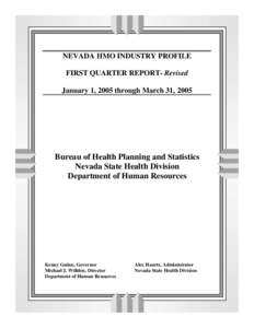 NEVADA HMO INDUSTRY PROFILE FIRST QUARTER REPORT- Revised January 1, 2005 through March 31, 2005 Bureau of Health Planning and Statistics Nevada State Health Division