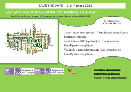 SAVE THE DATE -- 3 et 4 mars 2016 Venez participer à nos Journées d’étude sur l’intelligence énergétique ! Faculté de droit et des sciences économiques de Limoges – Forum A – AmphiRDC ENTREE LIBRE S