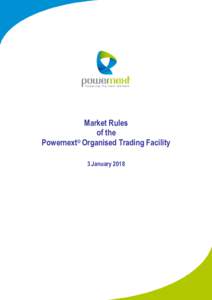 Market Rules of the Powernext® Organised Trading Facility 3 January 2018  Powernext® Organised Trading Facility Market Rules