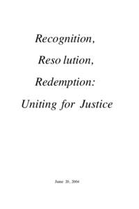 Recognition, Reso lution, Redemption: Uniting for Justice  June 20, 2004