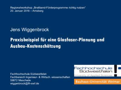 Regionalworkshop „Breitband-Förderprogramme richtig nutzen“ 20. Januar 2016 – Arnsberg Jens Wiggenbrock  Praxisbeispiel für eine Glasfaser-Planung und