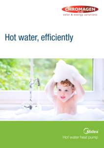 Hot water, efficiently  Hot water heat pump Make savings appear out of thin air with a Midea heat pump from Chromagen