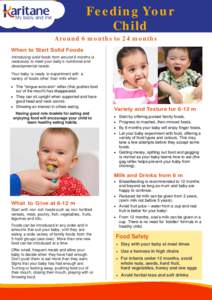 Feeding Your Child Around 6 months to 24 months When to Start Solid Foods Introducing solid foods from around 6 months is necessary to meet your baby’s nutritional and