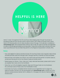 H E L P F U L I S HERE  Ventra is here, Chicagoland! The CTA and Pace will be helping riders through the process of transferring balances from old fare cards to Ventra Cards inBalance transfer events will be held 