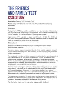 Organisation: Salisbury NHS Foundation Trust Project: acting on NHS Friends and Family Test (FFT) feedback from a maternity environment What we did We implemented FFT in our midwifery ward. Women were given a number of c