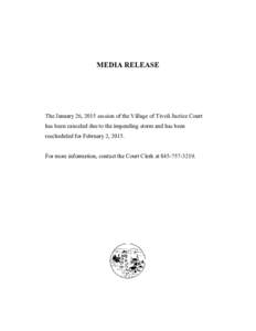 MEDIA RELEASE   The January 26, 2015 session of the Village of Tivoli Justice Court  has been canceled due to the impending storm and has been  rescheduled for February 2, 2015.  