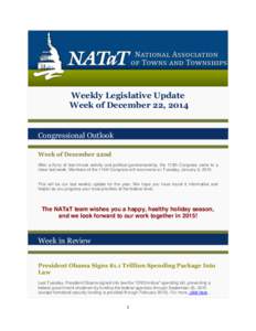 Weekly Legislative Update Week of December 22, 2014 Congressional Outlook Week of December 22nd After a flurry of last-minute activity and political gamesmanship, the 113th Congress came to a