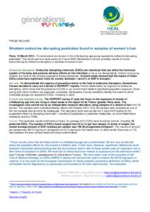 PRESS RELEASE  Nineteen endocrine disrupting pesticides found in samples of women’s hair Paris, 12 March 2015 – To what extent are women in the child bearing age group exposed to endocrine disrupting pesticides? The 