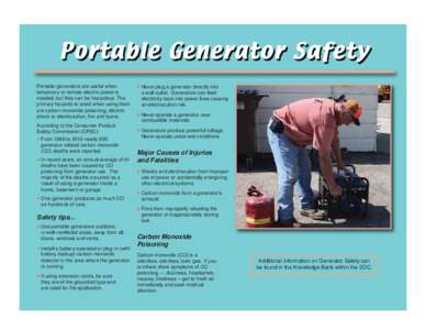 Portable Generator Safety Portable generators are useful when temporary or remote electric power is needed, but they can be hazardous. The primary hazards to avoid when using them are carbon monoxide poisoning, electric