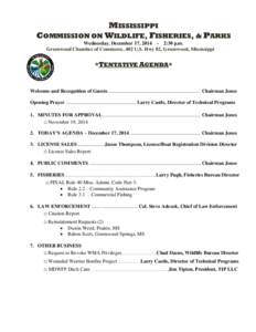 MISSISSIPPI COMMISSION ON WILDLIFE, FISHERIES, & PARKS Wednesday, December 17, [removed]:30 p.m. Greenwood Chamber of Commerce, 402 U.S. Hwy 82, Greenwood, Mississippi  *TENTATIVE AGENDA*