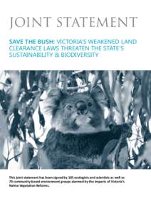 JOINT STATEMENT save the bush: VICTORIA’S weakened land clearance laws THREATEN THE STATE’S SUSTAINABILITY & BIODIVERSITY  This joint statement has been signed by 105 ecologists and scientists as well as