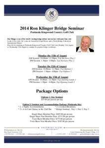 2014 Ron Klinger Bridge Seminar Peninsula Kingswood Country Golf Club Ron Klinger is one of the world’s leading bridge authors and teachers with more than sixty books to his credit. He is also an Australian Grand Maste