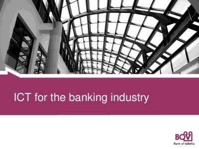 ICT for the banking industry  ICT for the banking industry Outline  •