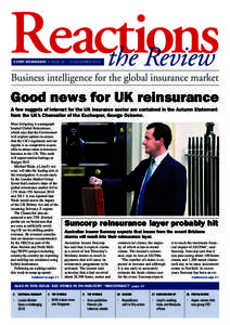 every wednesday • Issue 24 • 10 DECember[removed]Good news for UK reinsurance A few nuggets of interest for the UK insurance sector are contained in the Autumn Statement from the UK’s Chancellor of the Exchequer, Geo