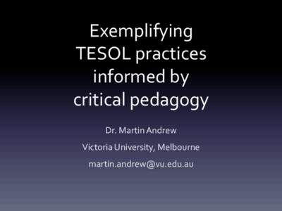 Exemplifying, TESOL,practices, informed,by, critical,pedagogy, Dr.,Martin,Andrew, Victoria,University,,Melbourne,