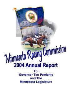 To: Governor Tim Pawlenty and The Minnesota Legislature  MINNESOTA RACING COMMISSION