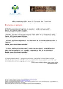 Oraciones sugeridas para la Fiesta de San Francisco Oracione s de petición Oh Señor, concédenos la gracia de respetar y cuidar de tu creación. Señor, escucha nuestra oración. Oh Señor, bendice a todas tus criatura