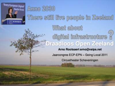 Draadloos Open Zeeland Arno Rootsaert  Jaarcongres ECP-EPN – Going Local 2011 Circustheater Scheveningen  Als je het hebt over zeeland dan