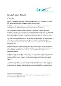 LowCVP News Release 8th June 2011 LowCVP study demonstrates the increasing importance of measuring whole life carbon emissions to compare vehicle performance ELECTRIC and hybrid cars create more carbon emissions during t