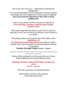 Our Voice, Our Vote[removed]Registration, Education & Mobilization: The Associated Students of the University of Arizona (ASUA) encourages all voters registered in Pima County to vote in the 2014 General Elections at the