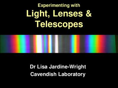 Experimenting with  Light, Lenses & Telescopes  Dr Lisa Jardine-Wright