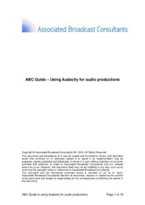 ABC Guide – Using Audacity for audio productions  Copyright © Associated Broadcast Consultants UKAll Rights Reserved. This document and translations of it may be copied and furnished to others, and derivative 