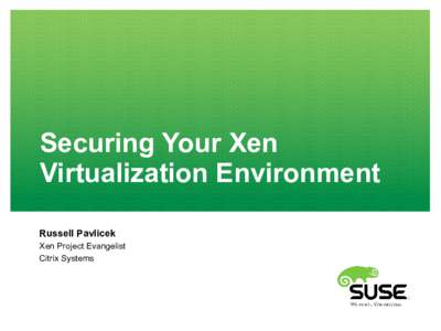 Securing Your Xen Virtualization Environment Russell Pavlicek Xen Project Evangelist Citrix Systems