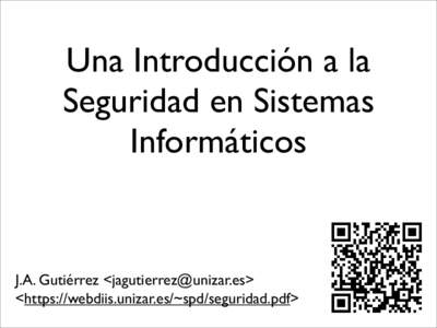 Una Introducción a la Seguridad en Sistemas Informáticos J.A. Gutiérrez <> <https://webdiis.unizar.es/~spd/seguridad.pdf>