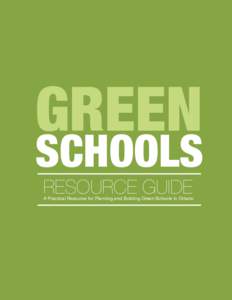 GREEN  SCHOOLS RESOURCE GUIDE  A Practical Resource for Planning and Building Green Schools in Ontario