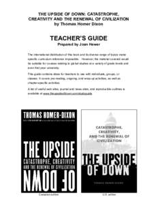 THE UPSIDE OF DOWN: CATASTROPHE, CREATIVITY AND THE RENEWAL OF CIVILIZATION by Thomas Homer Dixon TEACHER’S GUIDE Prepared by Joan Hewer