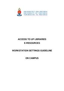 ACCESS TO UP LIBRARIES E-RESOURCES WORKSTATION SETTINGS GUIDELINE  ON CAMPUS