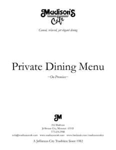 Casual, relaxed, yet elegant dining  Private Dining Menu ~On-Premises~  216 Madison