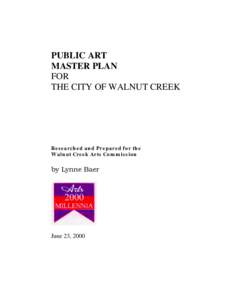 PUBLIC ART MASTER PLAN FOR THE CITY OF WALNUT CREEK  Researched and Prepared for the