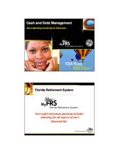 Cash and Debt Management Smart Spending and Saving for Retirement Florida Retirement System  Successful retirement planning includes