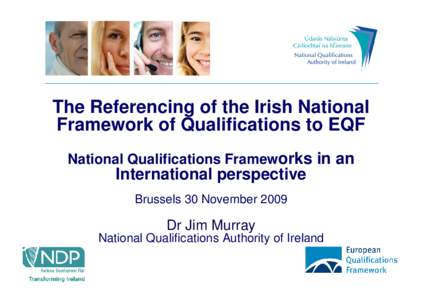 The Referencing of the Irish National Framework of Qualifications to EQF National Qualifications Frameworks in an International perspective Brussels 30 November 2009