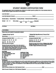 STUDENT MEMBER CERTIFICATION FORM The application below must be completed and certified by the district governor, guiding Lion or club secretary before the Student Member Program dues discount will be applied. Lions Club