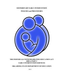 SOONERSTART EARLY INTERVENTION POLICIES and PROCEDURES THE INDIVIDUALS WITH DISABILITIES EDUCATION ACT (IDEA) PART C EARLY INTERVENTION SERVICES