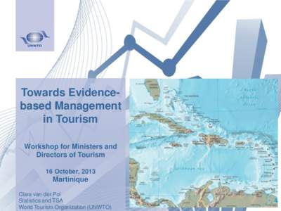 Towards Evidencebased Management in Tourism Workshop for Ministers and Directors of Tourism 16 October, 2013