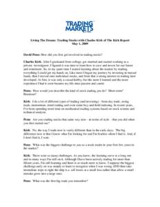 Living The Dream: Trading Stocks with Charles Kirk of The Kirk Report May 1, 2009 David Penn: How did you first get involved in trading stocks? Charles Kirk: After I graduated from college, got married and started workin