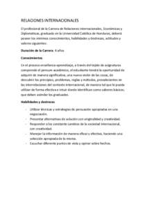 RELACIONES INTERNACIONALES El profesional de la Carrera de Relaciones Internacionales, Económicas y Diplomáticas, graduado en la Universidad Católica de Honduras, deberá poseer los mínimos conocimientos, habilidades