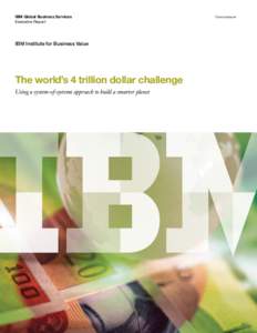 IBM Global Business Services Executive Report IBM Institute for Business Value  The world’s 4 trillion dollar challenge