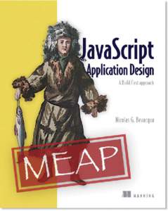 MEAP Edition Manning Early Access Program JavaScript Application Design: A Build First Approach  Version 12