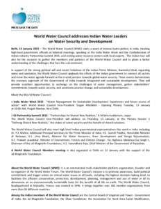 PRESS SAVE THE DATE  World Water Council addresses Indian Water Leaders on Water Security and Development Delhi, 13 January 2015 – The World Water Council (WWC) starts a week of intense hydro-politics in India, meeting