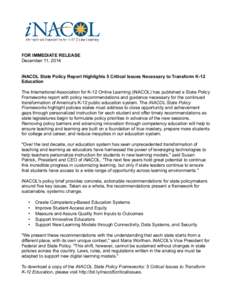 FOR IMMEDIATE RELEASE December 11, 2014 iNACOL State Policy Report Highlights 5 Critical Issues Necessary to Transform K-12 Education The International Association for K-12 Online Learning (iNACOL) has published a State 