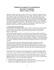 National Assessment Governing Board Executive Committee Report of May 15, 2014 Members Attending: David Driscoll, Chair, Andrés Alonso, Lou Fabrizio, Shannon Garrison, Terry Mazany, Tonya Miles, Fielding Rolston, Cary S