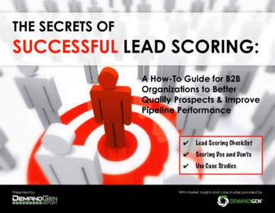 THE Secrets Of  Successful Lead Scoring: A How-To Guide for B2B Organizations to Better Qualify Prospects & Improve